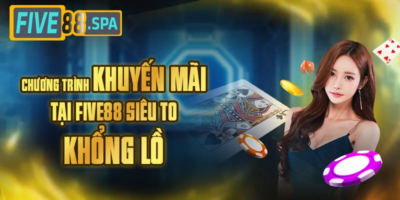 Chương trình khuyến mãi và ưu đãi game Five88 Chương trình khuyến mãi và ưu đãi game Five88